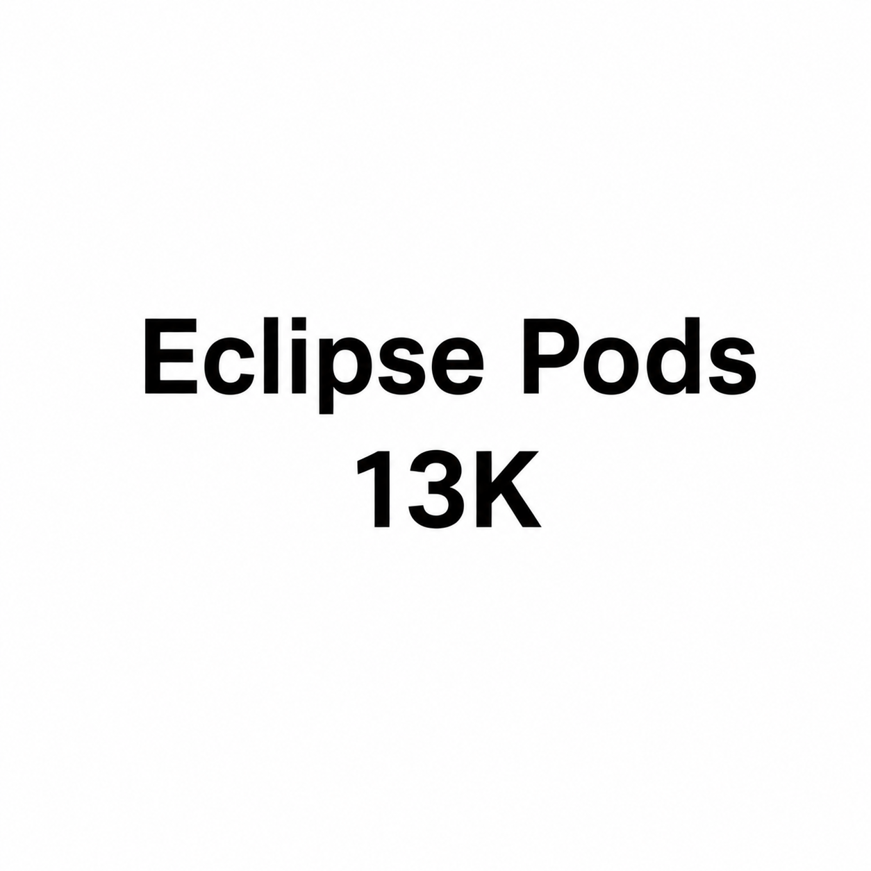 Eclipse pods 13k