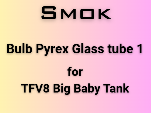 SMOK Bulb Pyrex Glass Tube 1 TFV8 Big Baby Tank SMOK